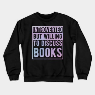 funny cute Introverted But Willing To Discuss Books Books Bookworm book lover  introvert life anti social  introvert quotes Crewneck Sweatshirt